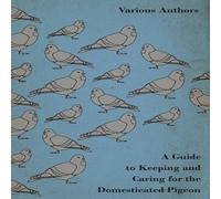 Various A Guide to Keeping & Caring for the Domesticated Pigeon Various Multicolor