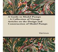 Various A Guide to Model Pumps - A Collection of Vintage Articles on the Various Multicolor