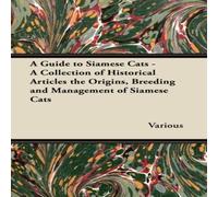 Various A Guide to Siamese Cats - A Collection of Historical Articles the Various Multicolor