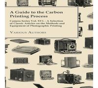 Various A Guide to the Carbon Printing Process - Camera Series Vol. XVI Various Multicolor