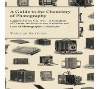 Various A Guide to the Chemistry of Photography - Camera Series Vol. XV Various Multicolor