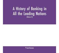 Various A history of banking in all the leading nations; comprising the Various Multicolor