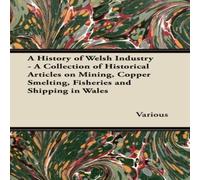 Various A History of Welsh Industry - A Collection of Historical Articles Various Multicolor