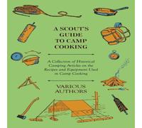 Various A Scout's Guide to Camp Cooking - A Collection of Historical Various Multicolor
