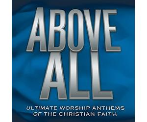Various - Above All-Ultimate Worship Anthems of the Christian Faith