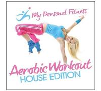 Various - Aerobic Workout House Edition: My Personal Fitness