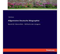 Various Allgemeine Deutsche Biographie:Band 42: Werenfels - Wilhelm der Various Multicolor