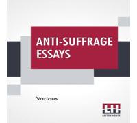 Various Anti-Suffrage Essays: By Massachusetts Women With An Introduction Various Multicolor