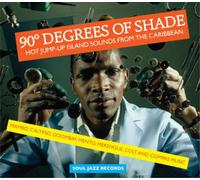 Various Artists : 90 Degrees of Shade: Hot Jump-up Island Sounds from the