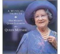 Various Artists - A Musical Tribute: Her Majesty Queen Elizabeth the Queen Mother