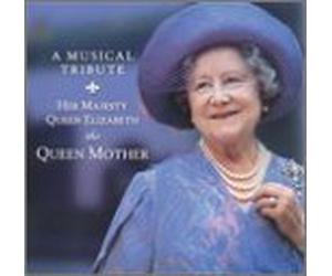 Various Artists - A Musical Tribute: Her Majesty Queen Elizabeth the Queen Mother