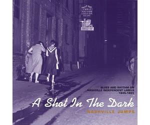 VARIOUS ARTISTS - A SHOT IN THE DARK: NASHVILLE JUMPS: BLUES & RHYTHM ON NASHVIL