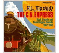 Various Artists - All Aboard The C.N. Express: Rock Steady And Boss Reggae Sounds 1967-1968