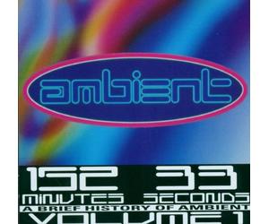 Various Artists - Ambient: A Brief History Of Ambient - 152 Minutes, 33 Seconds