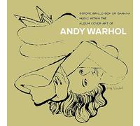 VARIOUS ARTISTS - ANDY WARHOL - BEFORE BRILLO AND BANANA - MUSIC WITH THE ALBUM COVER ART OF ANDY WARHOL