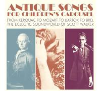 VARIOUS ARTISTS - ANTIQUE SONGS FOR CHILDREN'S CAROUSEL FROM KEROUAC TO MOZART TO BARTOK TO BREL - THE ECLECTIC SOUNDWORLD OF SCOTT WALKER 3CD SET