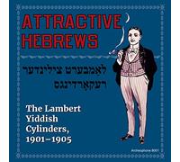 Various Artists - Attractive Hebrews: The Lambert Yiddish Cylinders, 1901-1905