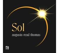 Arney, Garrett - Augusta Read Thomas: Sol