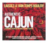 Various Artists - Authentic Cajun - Laissez Le Bon Temps Rouler! 25 Regional Delicacies for Your Listening Pleasure