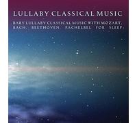 Various Artists - Baby Lullaby Classical Music with Mozart, Bach, Beethoven, Pachelbel for Sleep