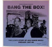 Various Artists - Bang The Box! The (Lost) Story Of Aka Dance Music, Chicago 1987-88