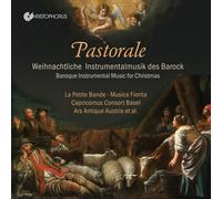 Musica Fiorita; Ars Antiqua Austria; Harmonie Universelle; La Petite Bande; laboratorio '600; Labyrinto; Capricornus Consort Basel; Batzdorfer Hofkapelle; Orchestra Nazionale Barocca dei Conservatori - Pastorale - Baroque Instrumental Music for Christmas