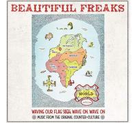 VARIOUS ARTISTS - BEAUTIFUL FREAKS - WAVING OUR FLAG HIGH, WAVE ON, WAVE ON: MUSIC FROM THE ORIGINAL COUNTER CULTURE