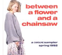 Various Artists - Between a Flower and a Chainsaw: Spring 1992