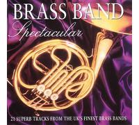 Various Artists - Brass Band Spectacular: 21 SUPERB TRACKS FROM THE UK'S FINEST BRASS BANDS