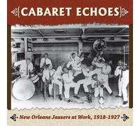 Various Artists - Cabaret Echoes: New Orleans Jazzers At Work, 1918 - 1927