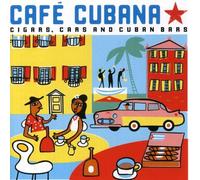 Various Artists - Cafe Cubana - Cigars, Cars And Cuban Bars