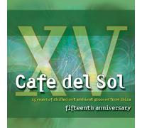 Various Artists - Cafe Del Sol Fifteenth Anniversary (15 Years Of Chilled Out Ambient Grooves From Ibiza)