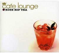 Various Artists - Cafe Lounge Rose Hip Tea / Various
