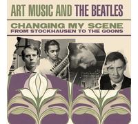 Various Artists - Changing My Scene: Art Music & The Beatles - From Stockhausen