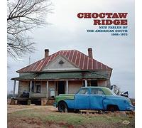 Various Artists - Choctaw Ridge ~ New Fables Of The American South 1968-1973