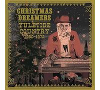 VARIOUS ARTISTS - CHRISTMAS DREAMERS YULETIDE COUNTRY 1960-1972 - - K3447z