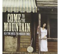 Various Artists - Come to the Mountain: Old Time Music for Modern Times