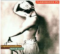 Various Artists - Copulation Blues 1926-1940: Hot & Sexy;FLASHBACKS #3