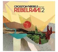 Various Artists - Crosstown Rebels Presents Rebel Rave 2