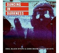 Various Artists - Dancing In Darkness: EBM, Black Synth & Dark Beats From The 80's