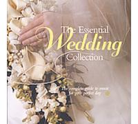 Various Artists - The Essential Wedding Collection: The Complete Guide to Beautiful Music for Your Perfect Day