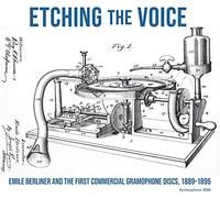Various Artists - Etching the Voice: Emile Berliner and the First Commercial Gramophone Discs, 1889-1895