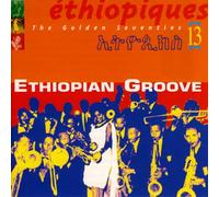 VARIOUS ARTISTS - ETHIOPIQUES 13: ETHIOPIAN GROOVE - THE GOLDEN SEVENTIES