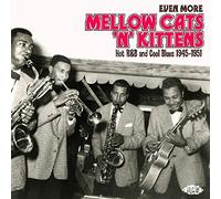 Various Artists - Even More Mellow Cats 'N' Kittens: Hot R&B And Cool Blues 1945-1951