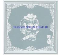 Various Artists - Famous When Dead III