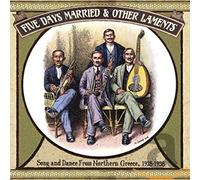 Various Artists - Five Days Married & Other Laments: Song And Dance From Northern Greece, 1928-1958
