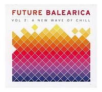 Various Artists - Future Balearica Volume 2: A New Wave Of Chill