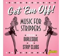 Various Artists - Get 'em Off! - Music for Strippers - From Burlesque to Strip Clubs