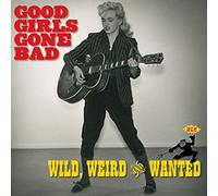 Various Artists - Good Girls Gone Bad: Wild, Weird & Wanted