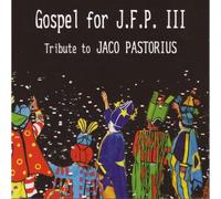 Various Artists - Gospel for J.F.P III: Tribute to Jaco Pastorius